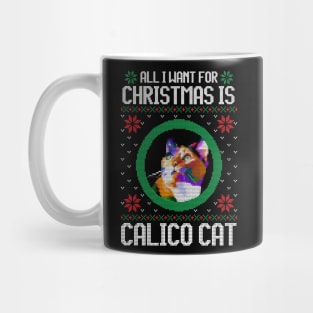 All I Want for Christmas is Calico Cat - Christmas Gift for Cat Lover Mug